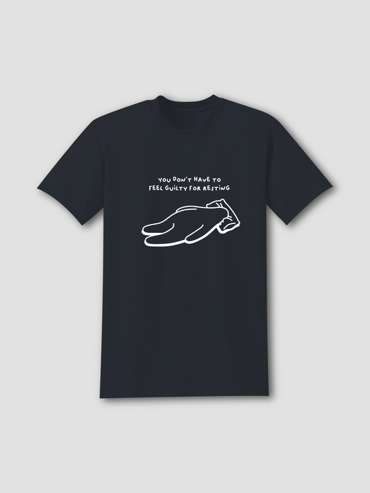 You Don't Have to Feel Guilty for Resting- T-Shirt