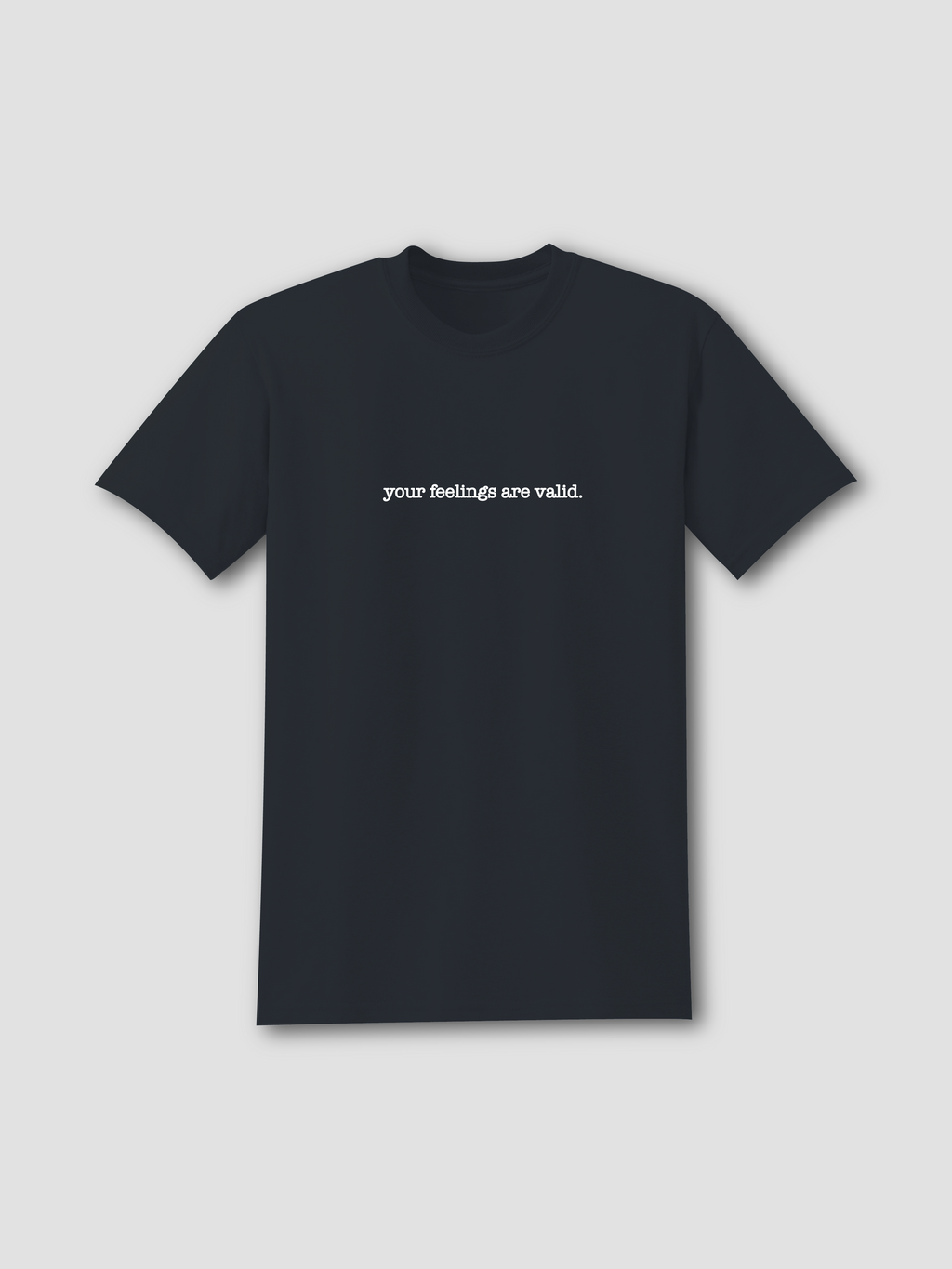 Your Feelings are Valid - T-Shirt