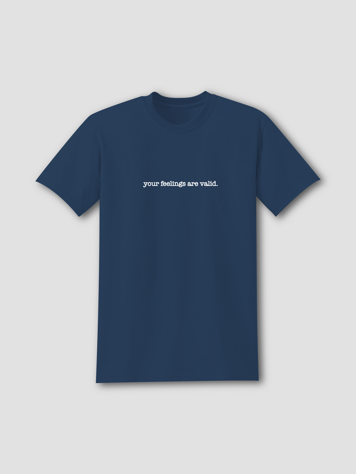 Your Feelings are Valid - T-Shirt